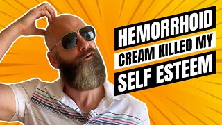 Hemorrhoid Cream Killed My Self Esteem