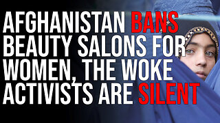 Afghanistan BANS Beauty Salons For Women, The Woke Activists Are SILENT