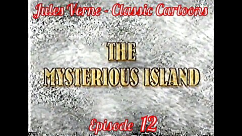 Ep 12. Jules Verne - Classic Cartoons: "The Mysterious Island"