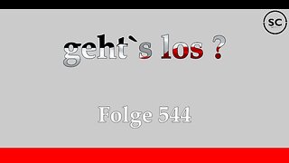 geht`s los ? Folge 544