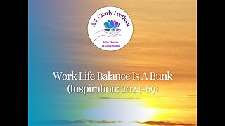Work Life Balance Is Bunk (2024/69)