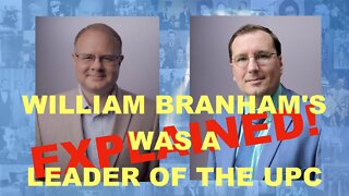 William Branham was a Leader in the UPC ... Explained!!!