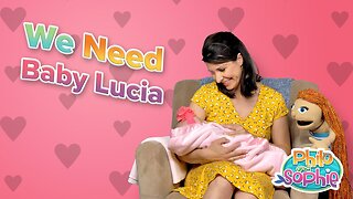 Philo and Sophie | We Need Baby Lucia