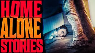 8 True Scary HOME ALONE Stories | VOL 4