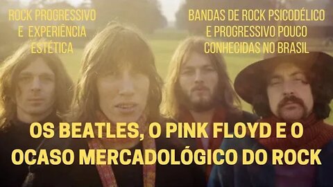 OS BEATLES, O PINK FLOYD E O OCASO MERCADOLÓGICO DO ROCK | ROCK PROGRESSIVO E EXPERIÊNCIA ESTÉTICA