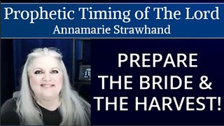 Prophetic Timing of The Lord: Prepare The Bride and The Harvest!