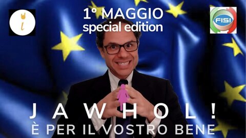 JAWHOL! È PER IL VOSTRO BENE - PRIMO MAGGIO