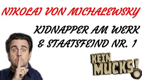 KRIMI Hörspiel - KEIN MUCKS - Nikolai von Michalewsky - Kidnapper am Werk + Staatsfeind Nr.1