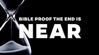 Bible Proof The End is Near!