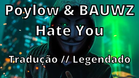 Poylow & BAUWZ - Hate You ( Tradução // Legendado )
