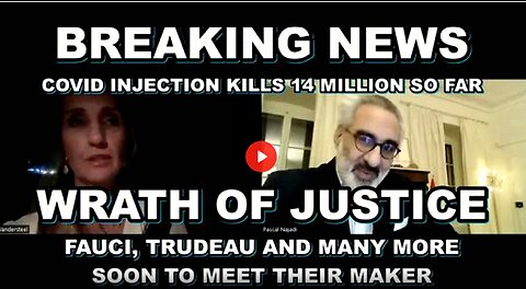 The WRATH of JUSTICE MOVES Ahead - 14 Million DEAD Thus Far - TRUDEAU, FAUCI Being INDICTED