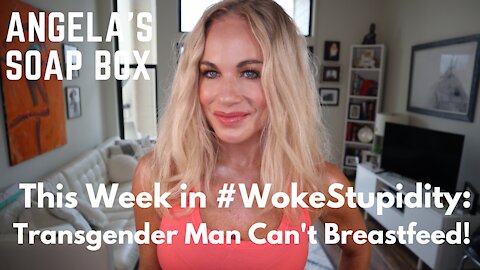 This Week in #WokeStupidity: Transgender Man Can't Breastfeed!