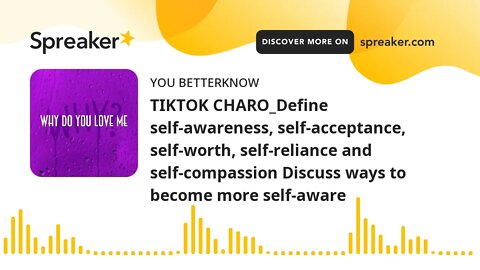 TIKTOK CHARO_Define self-awareness, self-acceptance, self-worth, self-reliance and self-compassion D