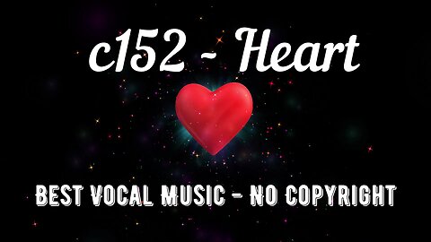 c152 - Heart / vlog music / background music / no copyright / vocal
