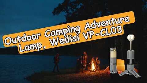 Weilisi VP-CL03 Outdoor Camping Adventure Lamp, Rechargeable, Dimmable, Color Change, Full Review