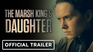 The Marsh King's Daughter Official Trailer