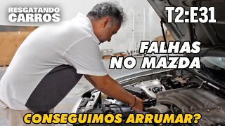 Falhas no Mazda: Conseguimos Arrumar? "Resgatando Carros" T2:E31