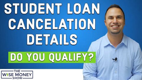 Student Loan Cancelation Details - Do You Qualify?