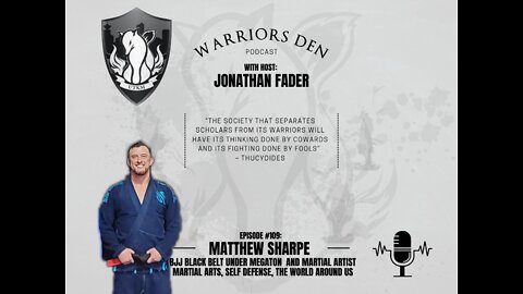 Warriors Den Podcast Episode Episode 109 - Matthew Sharpe BJJ Black Belt Under the Megaton lineage