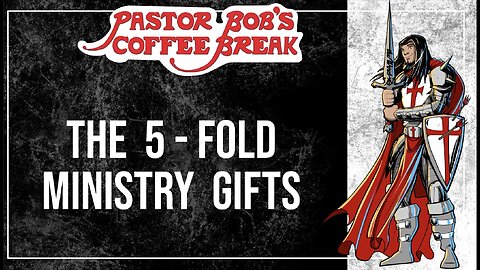 THE 5-FOLD MINISTRY GIFTS? / Pastor Bob's Coffee Break