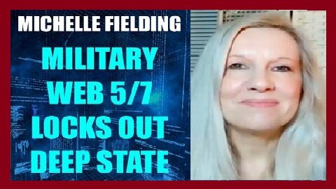 Michelle Fielding HUGE Intel: Military Technology WEB 5/7 Locks Out Deep State!