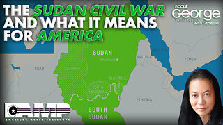 The Sudan Civil War and What It Means for America | About GEORGE with Gene Ho Ep. 166