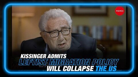 VIDEO: Kissinger Admits Leftist Migration Policy Will Collapse