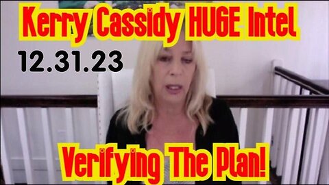 KERRY CASSIDY: NEW YEARS INTEL SPECIAL - VERIFYING THE PLAN!