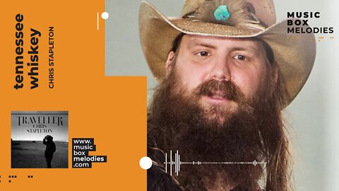 [Music box melodies] - Tennessee Whiskey by Chris Stapleton