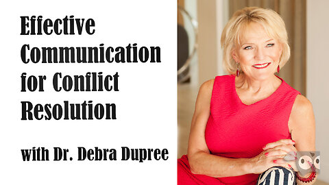 Effective Communication for Conflict Resolution with Dr. Debra Dupree