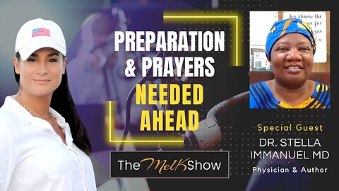 Mel K & Dr. Stella Immanuel MD | Preparation & Prayer Needed Ahead | 6-17-23