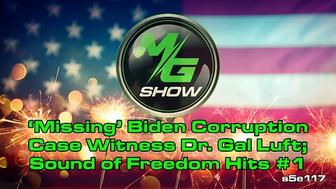 ‘Missing’ Biden Corruption Case Witness Dr. Gal Luft; Sound of Freedom Hits #1