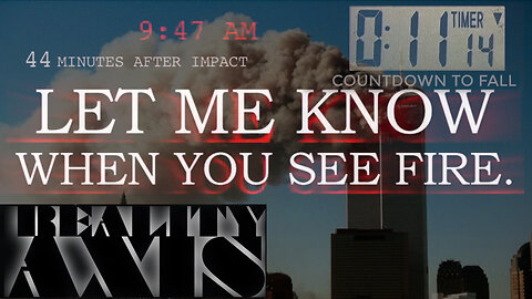✈️#911Truth Part 24: LET ME KNOW WHEN YOU SEE FIRE by RealityAXIS