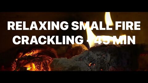 RELAXING CRACKLING FIRE- 45 MINUTE