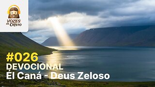 #026 - Devocional: Él Caná - Deus Zeloso