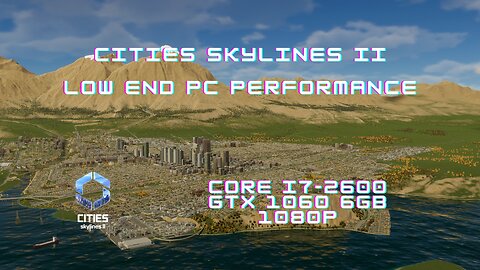 Cities Skylines II on a low end system w/higher settings | i7-2600 + GTX 1060 6GB