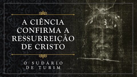 A Ciência confirma a Ressurreição de Cristo - O Santo Sudário de Turim - Frei Tiago de S. José