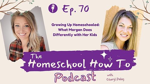 #70: Growing Up Homeschooled: What Morgan Does Differently with Her Kids