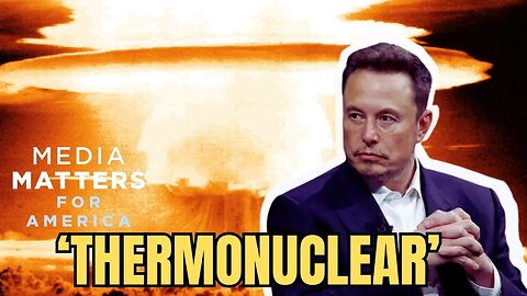 Elon Musk and X Go 'Thermonuclear' On Media Matters