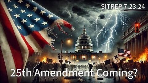 25TH AMENDMENT COMING? SITREP 7.23.24 (MONKEY WERX US)