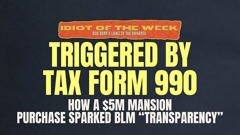 Triggered by Tax Form 990 | Idiot of the Week | Bob Barr's Laws of the Universe