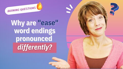Why are EASE word endings pronounced differently?