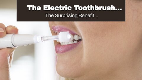 The Electric Toothbrush Revolution and Surprising Advantages of Electric Toothbrush
