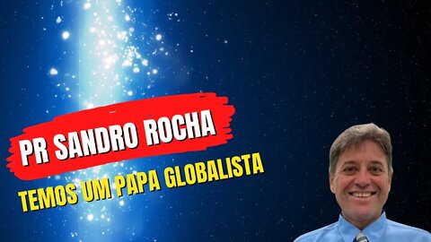 Pastor Sandro Rocha FALA SOBRE O PAPA GLOBALISTA