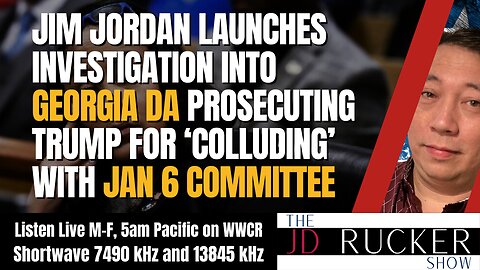 Jordan Launches Investigation Into Georgia DA Prosecuting Trump for ‘Colluding’ With J6 Committee