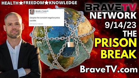 Brave TV - Sept 14, 2023 - The Prison Planet System - What Does Trump Know - The Infiltration of Our Bodies & Blood