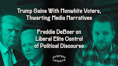More Nonwhite Voters Migrate to GOP Despite Media Accusations of "White Nationalism" PLUS: Freddie DeBoer on his New Book and the Self-Defeating Ethos of the Elite Liberal Class | SYSTEM UPDATE #144