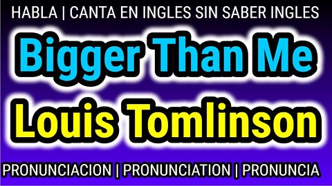 Louis Tomlinson | Bigger Than Me | KARAOKE para cantar con pronunciacion en ingles traducida español