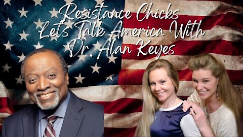 Powerful!!!! Resistance Chicks On Let's Talk America with Dr. Alan Keyes