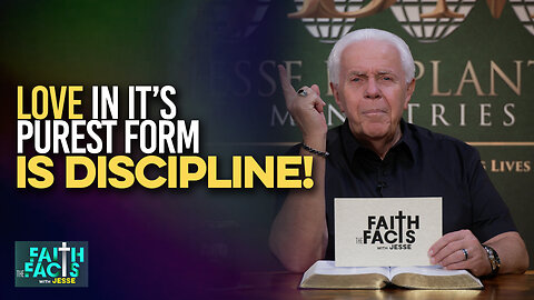 Faith the Facts: Love In Its Purest Form Is Discipline